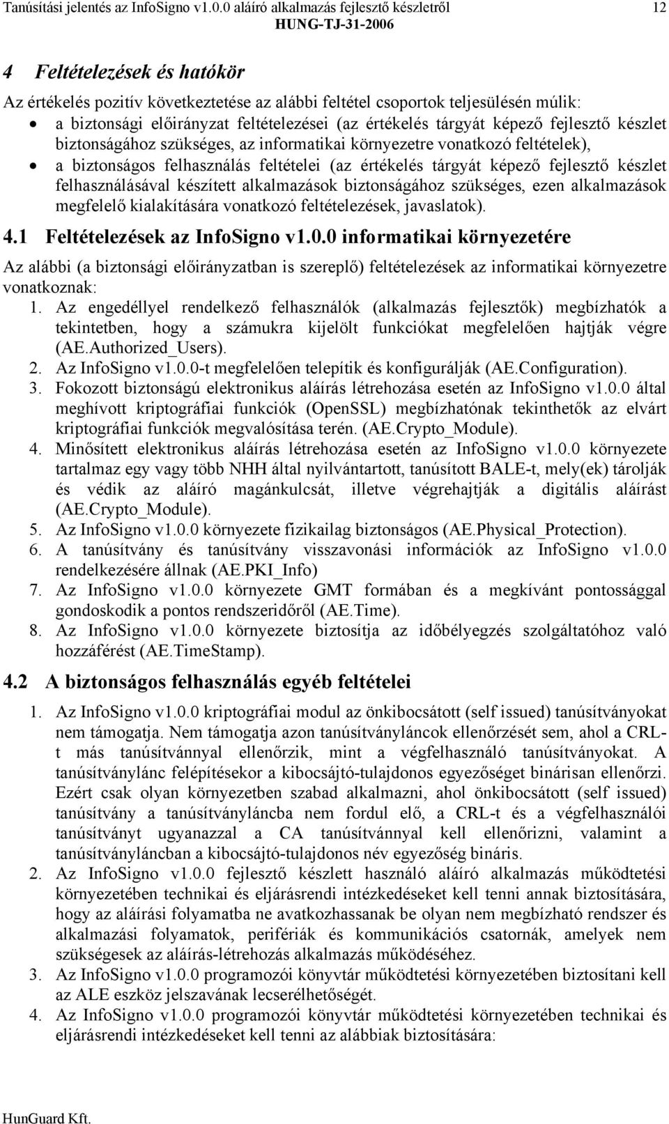 (az értékelés tárgyát képező fejlesztő készlet biztonságához szükséges, az informatikai környezetre vonatkozó feltételek), a biztonságos felhasználás feltételei (az értékelés tárgyát képező fejlesztő