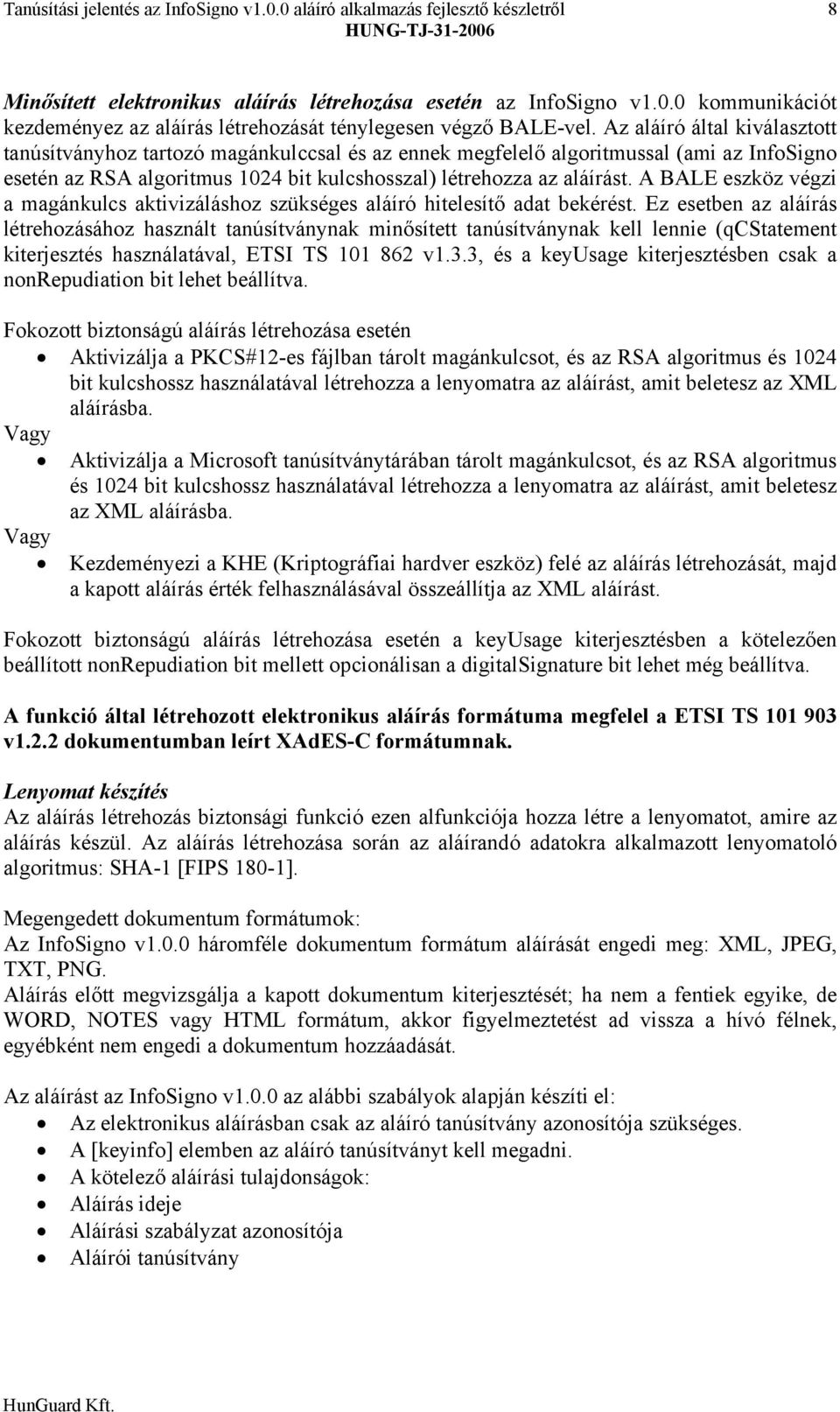 A BALE eszköz végzi a magánkulcs aktivizáláshoz szükséges aláíró hitelesítő adat bekérést.
