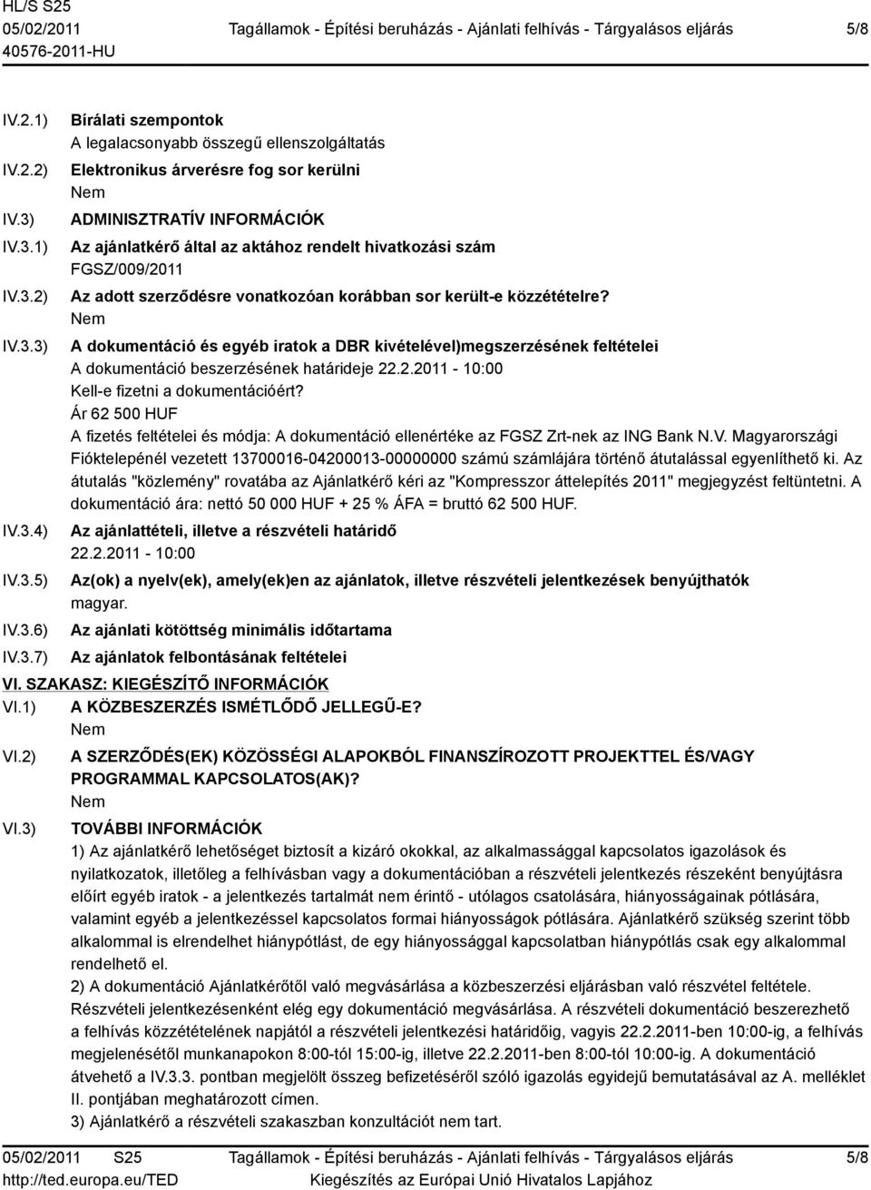 által az aktához rendelt hivatkozási szám FGSZ/009/2011 Az adott szerződésre vonatkozóan korábban sor került-e közzétételre?
