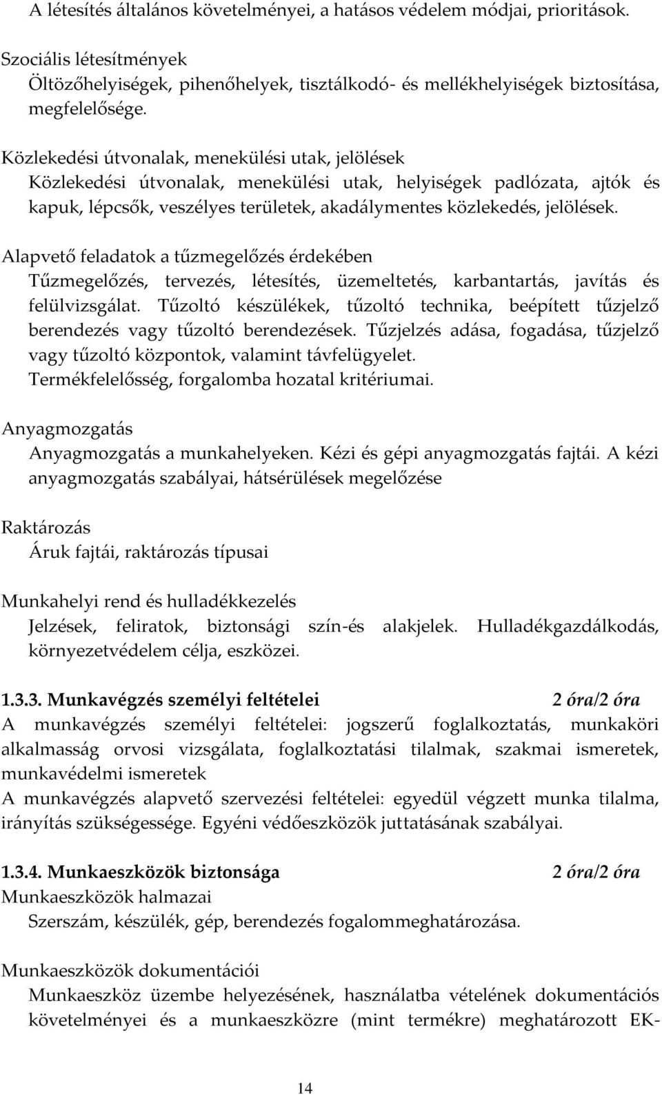 Alapvető feladatok a tűzmegelőzés érdekében Tűzmegelőzés, tervezés, létesítés, üzemeltetés, karbantartás, javítás és felülvizsgálat.