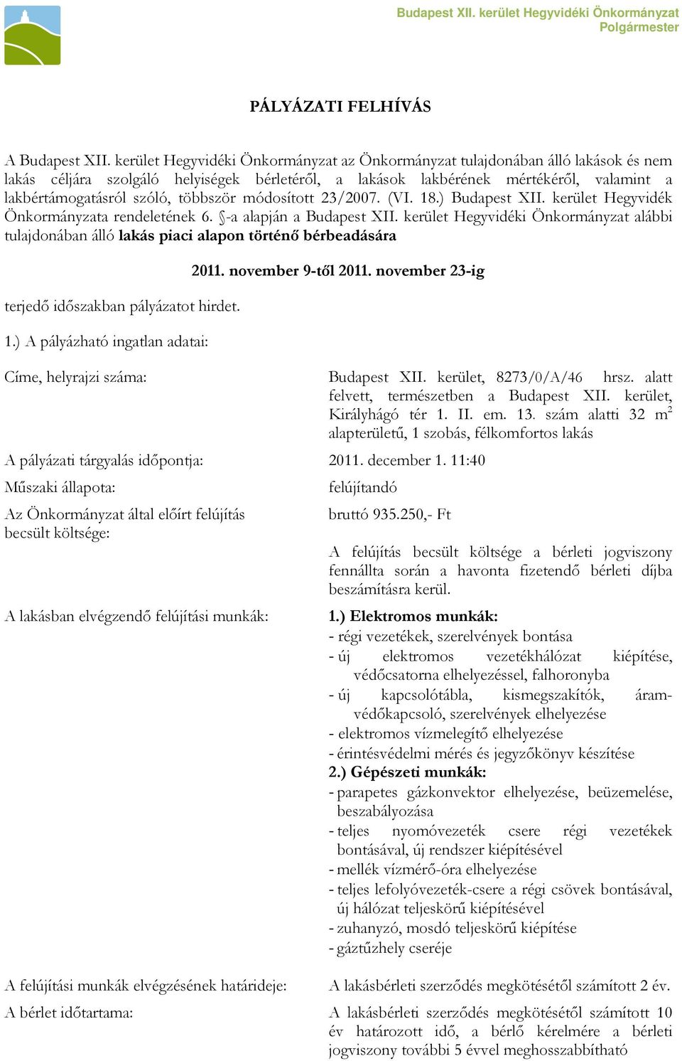 többször módosított 23/2007. (VI. 18.) Budapest XII. kerület Hegyvidék Önkormányzata rendeletének 6. -a alapján a Budapest XII.