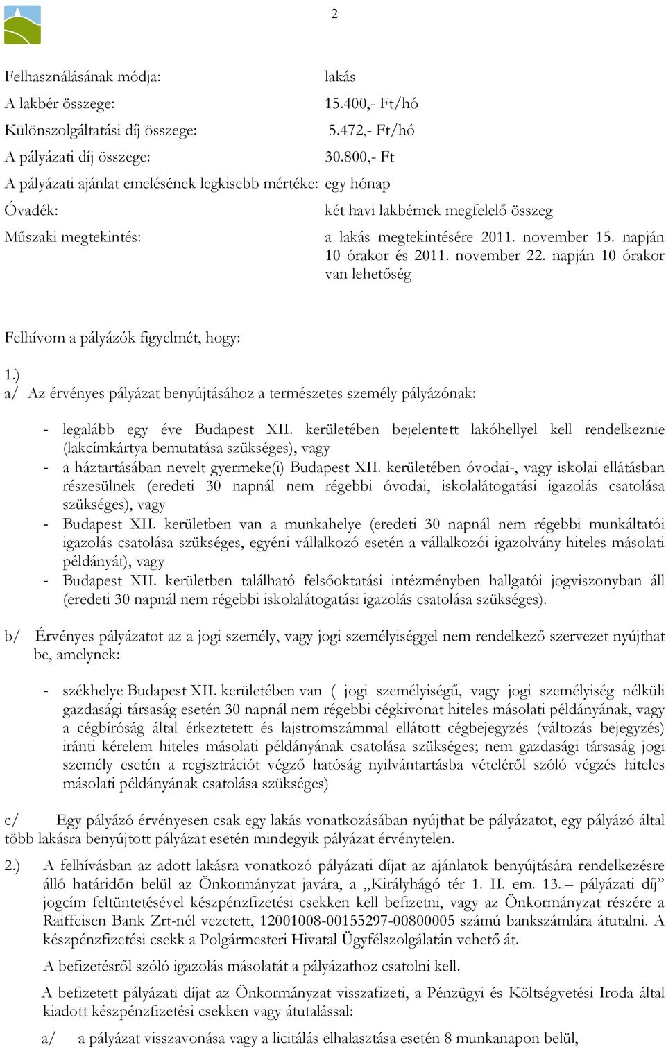 napján 10 órakor és 2011. november 22. napján 10 órakor van lehetőség Felhívom a pályázók figyelmét, hogy: 1.