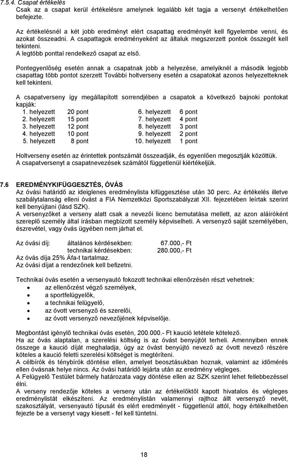 A legtöbb ponttal rendelkező csapat az első.