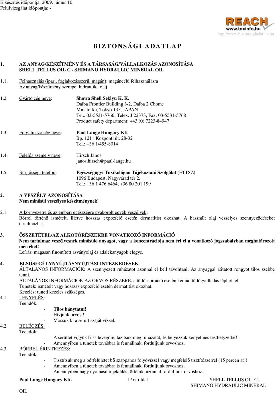 : 03-5531-5766; Telex: J 22373; Fax: 03-5531-5768 Product safety department: +43 (0) 7223-84947 1.3. Forgalmazó cég neve: Paul Lange Hungary Kft Bp. 1211 Központi út. 28-32 Tel.: +36 1/455-8014 1.4. Felelıs személy neve: Hirsch János janos.