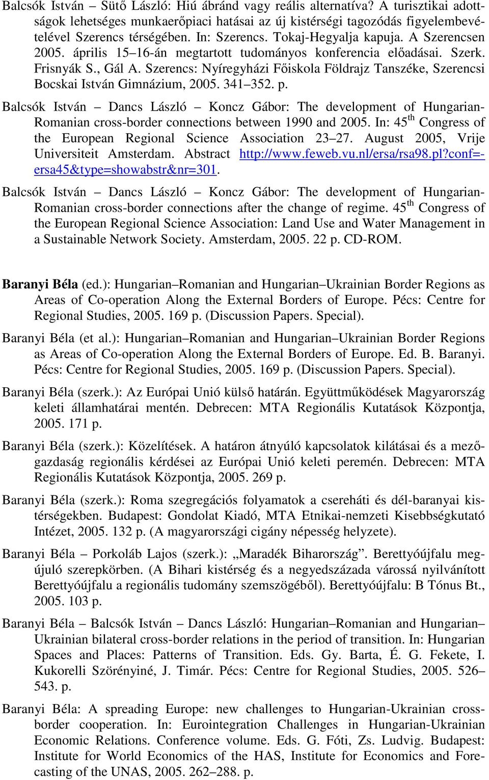 Szerencs: Nyíregyházi Fıiskola Földrajz Tanszéke, Szerencsi Bocskai István Gimnázium, 2005. 341 352. p.