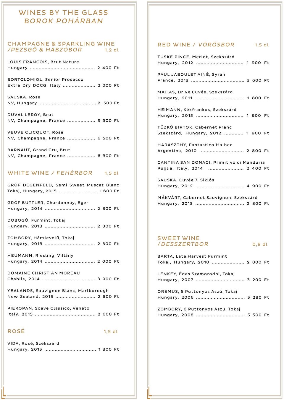 .. 6 500 Ft BARNAUT, Grand Cru, Brut NV, Champagne, France... 6 300 Ft WHITE WINE / FEHÉRBOR 1,5 dl GRÓF DEGENFELD, Semi Sweet Muscat Blanc Tokaj, Hungary, 2015.
