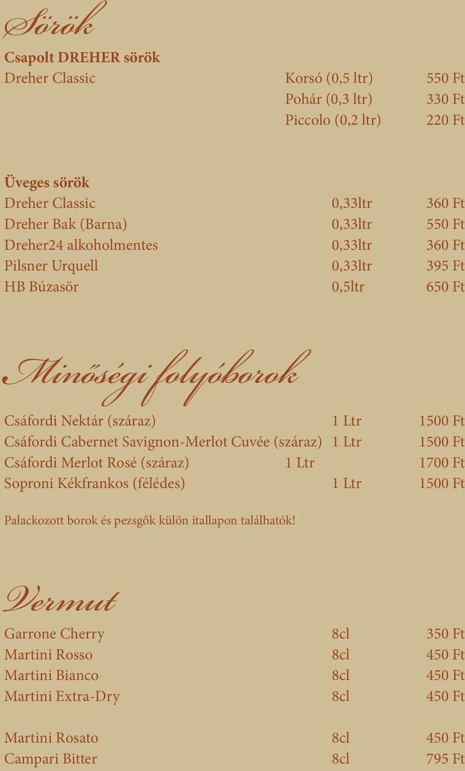 Cabernet Savignon-Merlot Cuvée (száraz) 1 Ltr 1500 Ft Csáfordi Merlot Rosé (száraz) 1 Ltr 1700 Ft Soproni Kékfrankos (félédes) 1 Ltr 1500 Ft Palackozott borok és pezsgők külön