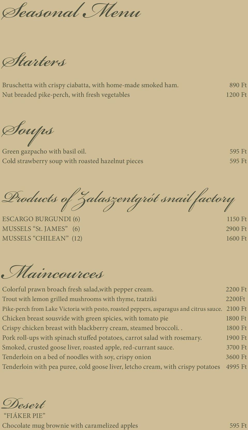 JAMES (6) MUSSELS CHILEAN (12) 1150 Ft 2900 Ft 1600 Ft Maincources Colorful prawn broach fresh salad,with pepper cream.