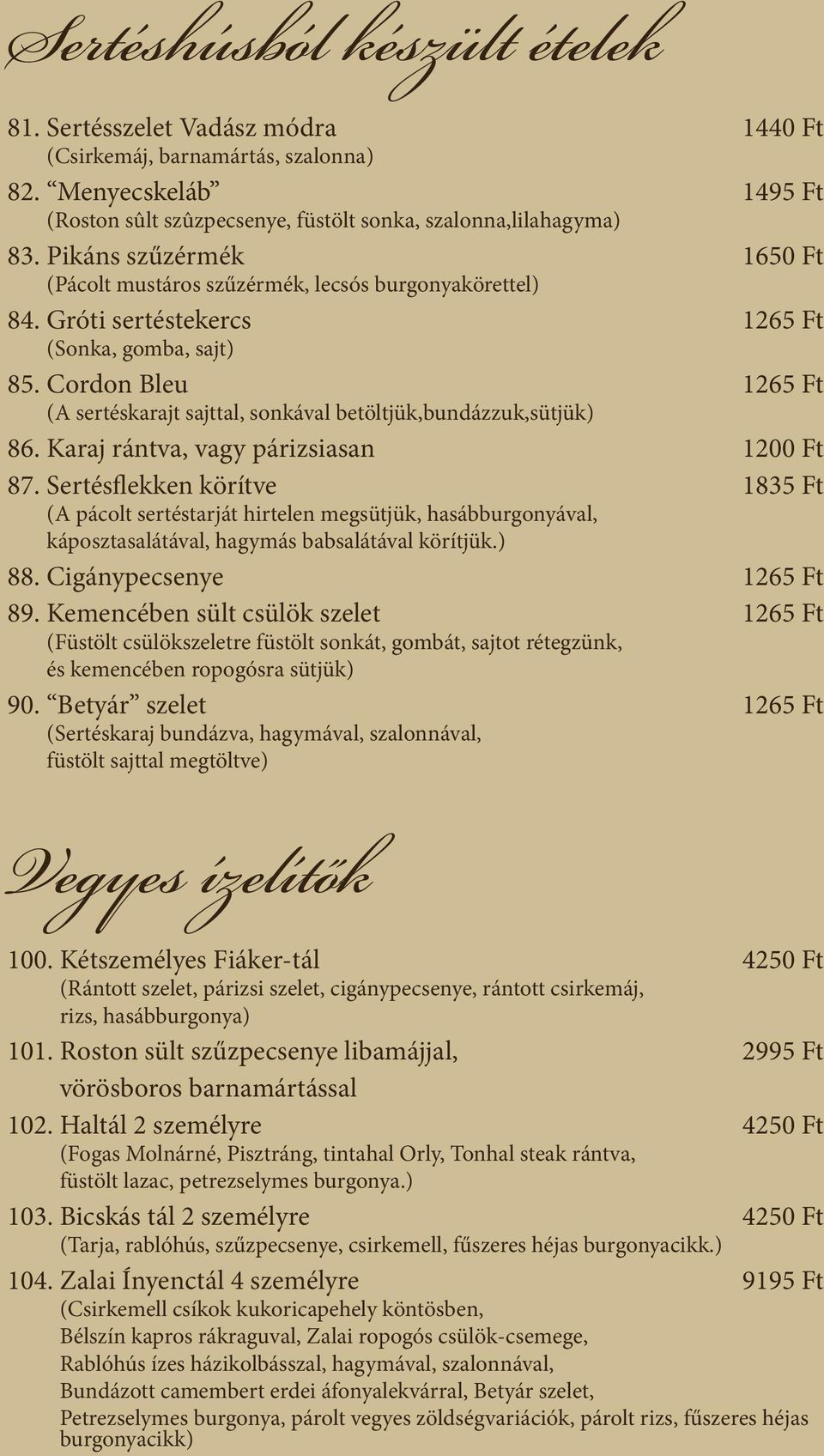 Cordon Bleu 1265 Ft (A sertéskarajt sajttal, sonkával betöltjük,bundázzuk,sütjük) 86. Karaj rántva, vagy párizsiasan 1200 Ft 87.