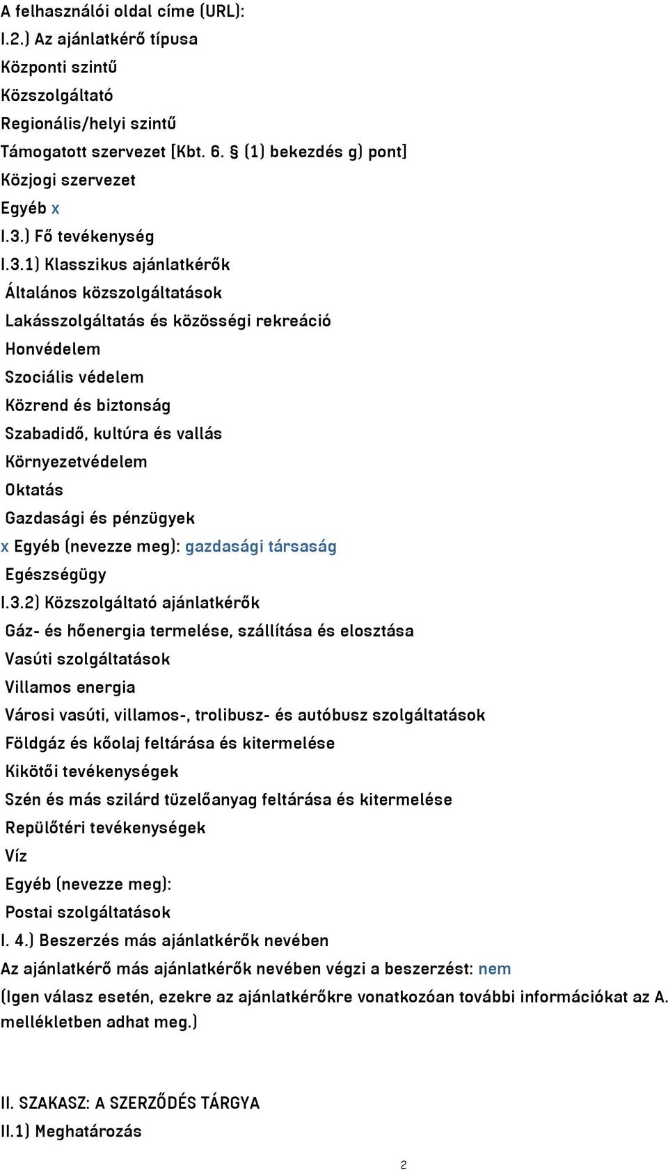 1) Klasszikus ajánlatkérők Általános közszolgáltatások Lakásszolgáltatás és közösségi rekreáció Honvédelem Szociális védelem Közrend és biztonság Szabadidő, kultúra és vallás Környezetvédelem Oktatás