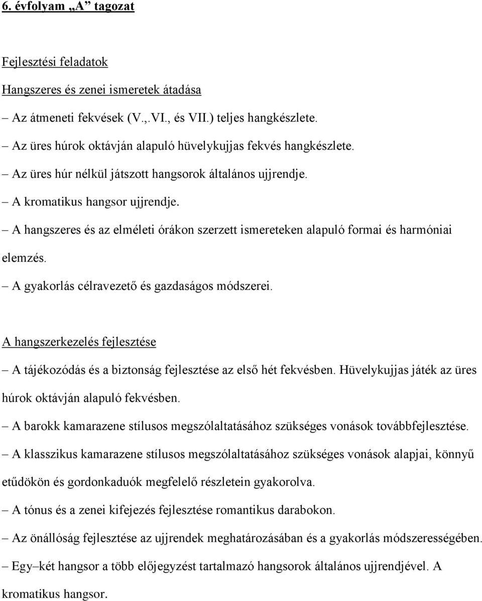 A hangszeres és az elméleti órákon szerzett ismereteken alapuló formai és harmóniai elemzés. A gyakorlás célravezető és gazdaságos módszerei.