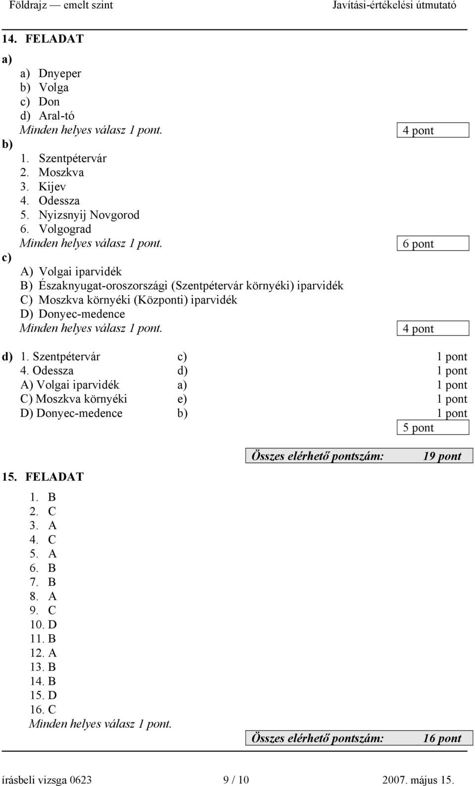 c) A) Volgai iparvidék B) Északnyugat-oroszországi (Szentpétervár környéki) iparvidék C) Moszkva környéki (Központi) iparvidék D) Donyec-medence Minden helyes