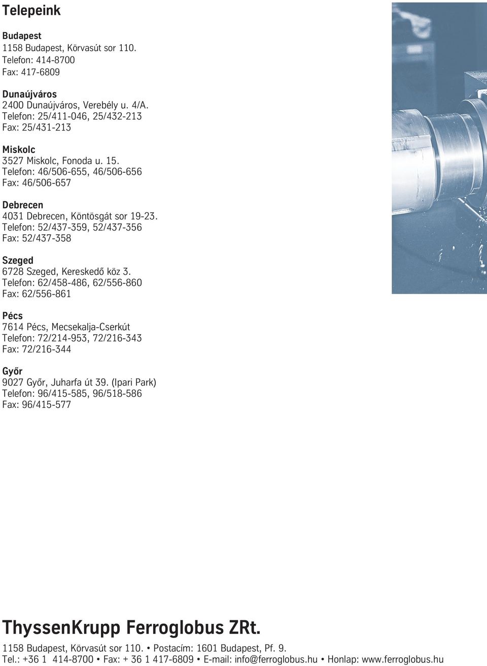 Telefon: 52/437-359, 52/437-356 Fax: 52/437-358 Szeged 6728 Szeged, Kereskedô köz 3.