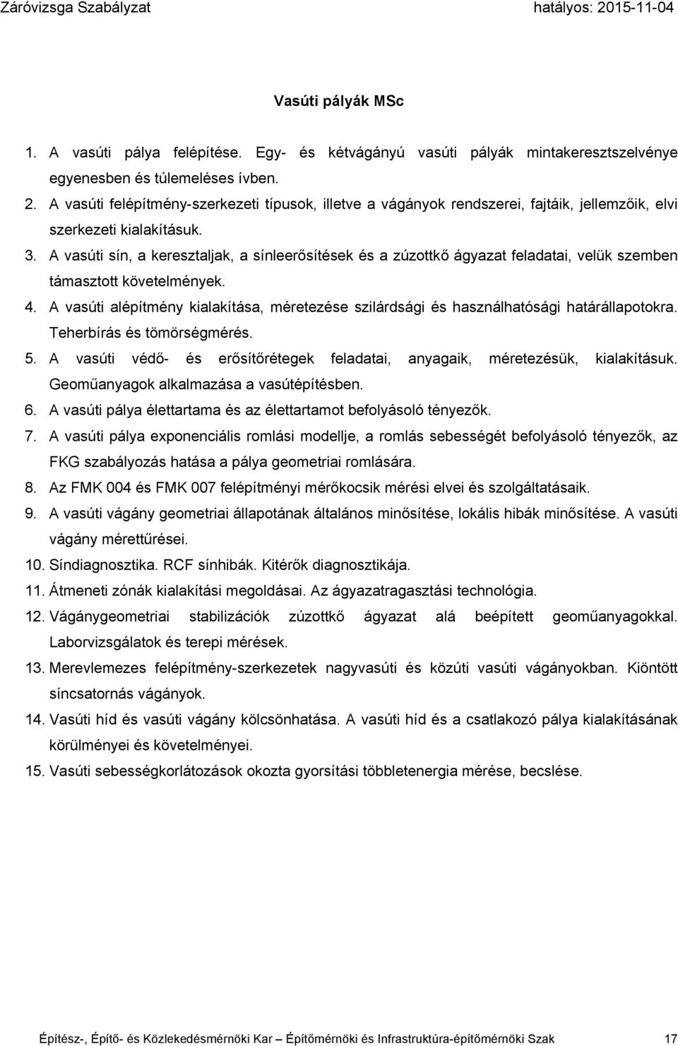 A vasúti sín, a keresztaljak, a sínleerősítések és a zúzottkő ágyazat feladatai, velük szemben támasztott követelmények. 4.