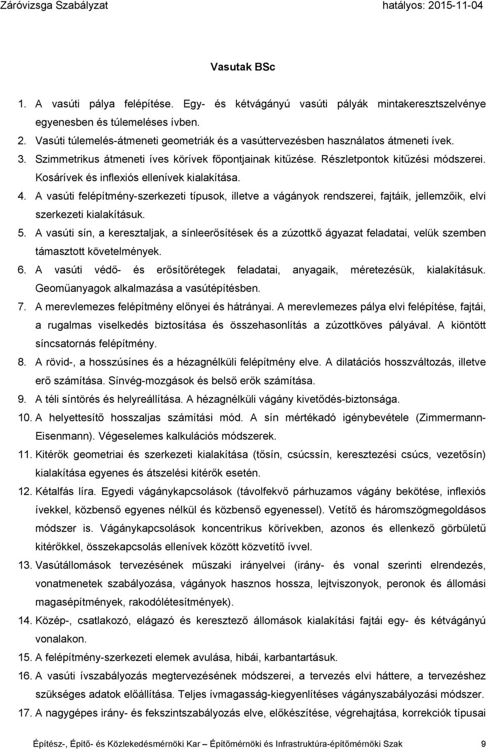 Kosárívek és inflexiós ellenívek kialakítása. 4. A vasúti felépítmény-szerkezeti típusok, illetve a vágányok rendszerei, fajtáik, jellemzőik, elvi szerkezeti kialakításuk. 5.