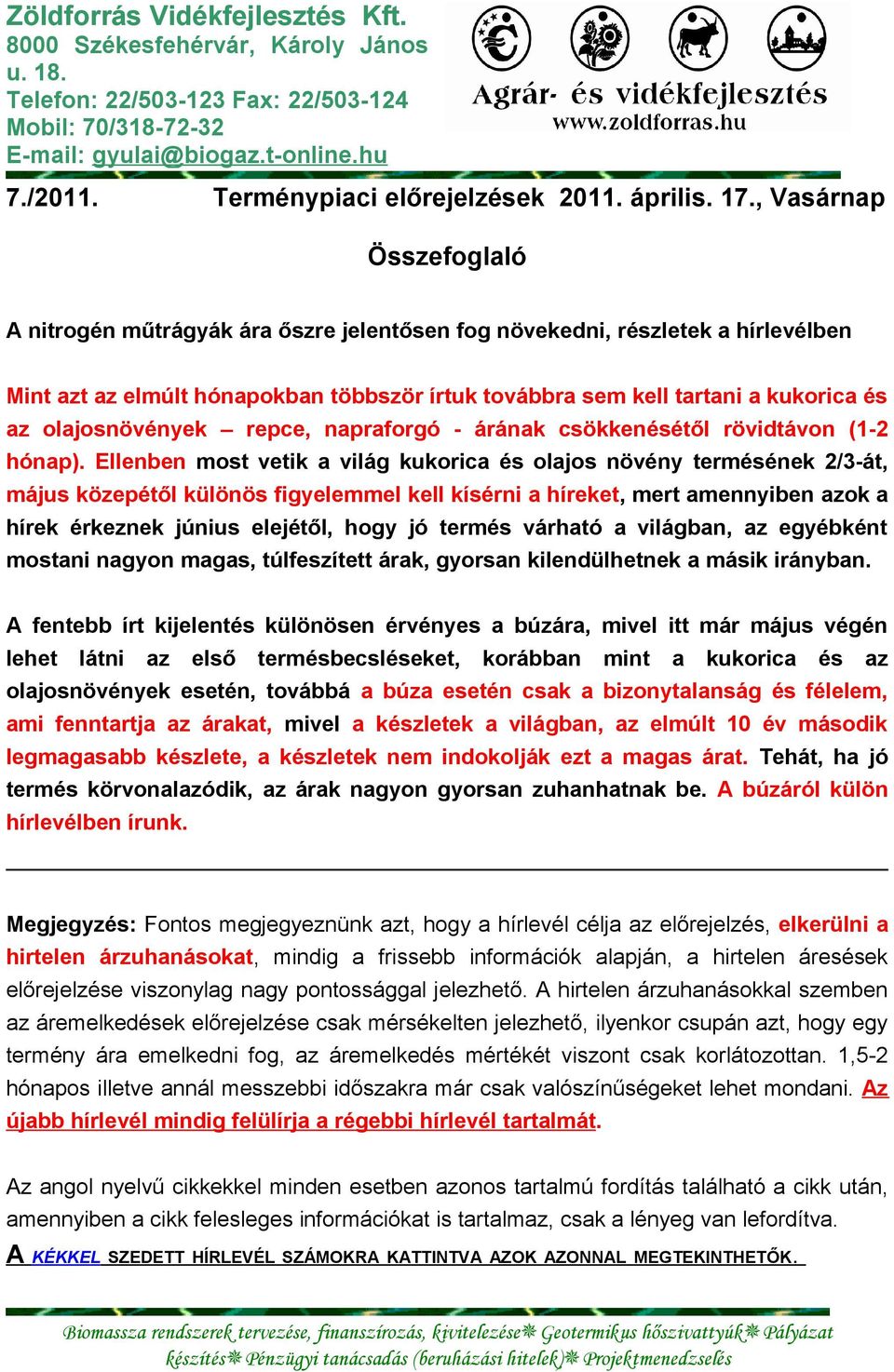 , Vasárnap Összefoglaló A nitrogén műtrágyák ára őszre jelentősen fog növekedni, részletek a hírlevélben Mint azt az elmúlt hónapokban többször írtuk továbbra sem kell tartani a kukorica és az