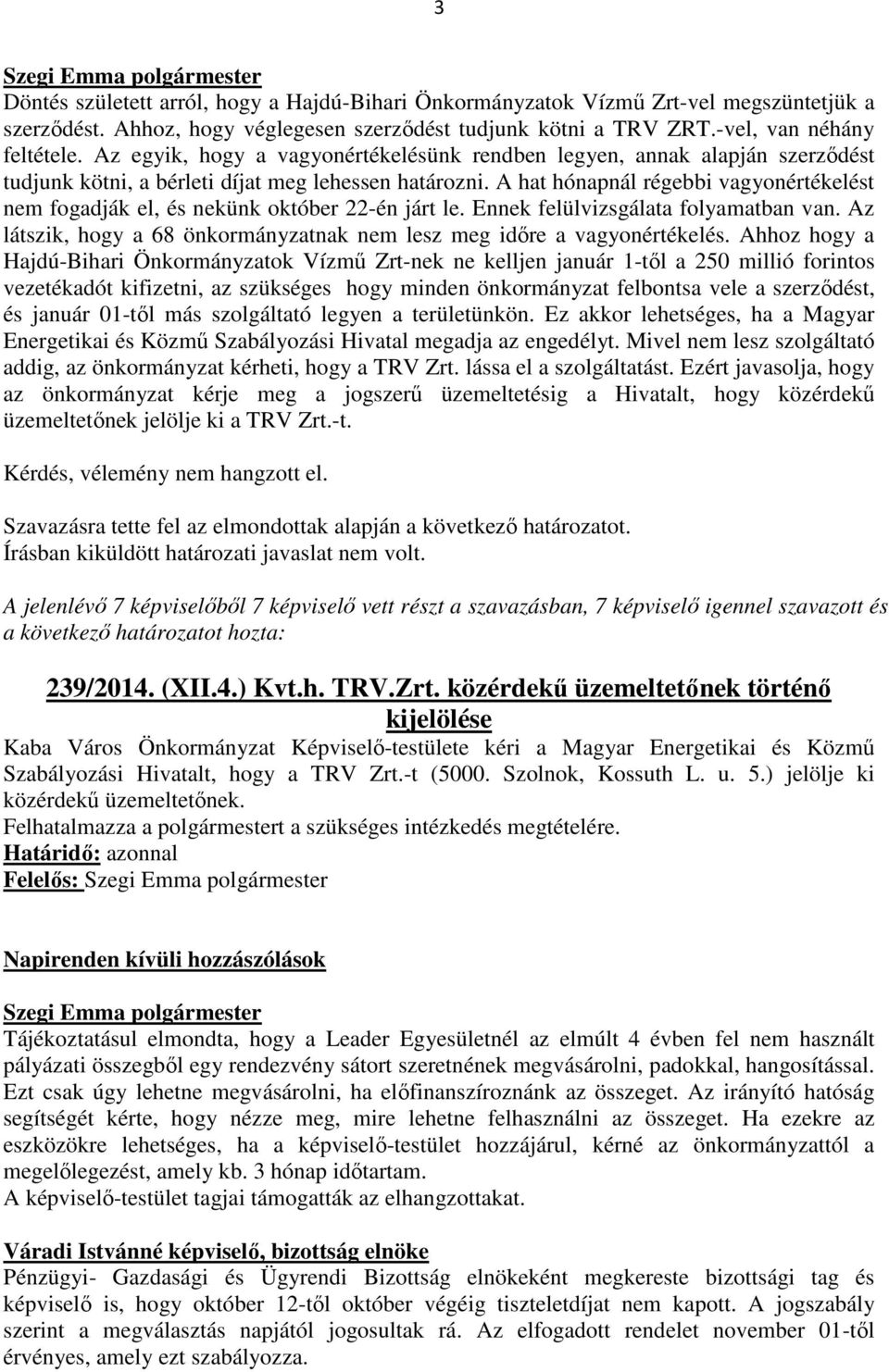 A hat hónapnál régebbi vagyonértékelést nem fogadják el, és nekünk október 22-én járt le. Ennek felülvizsgálata folyamatban van.