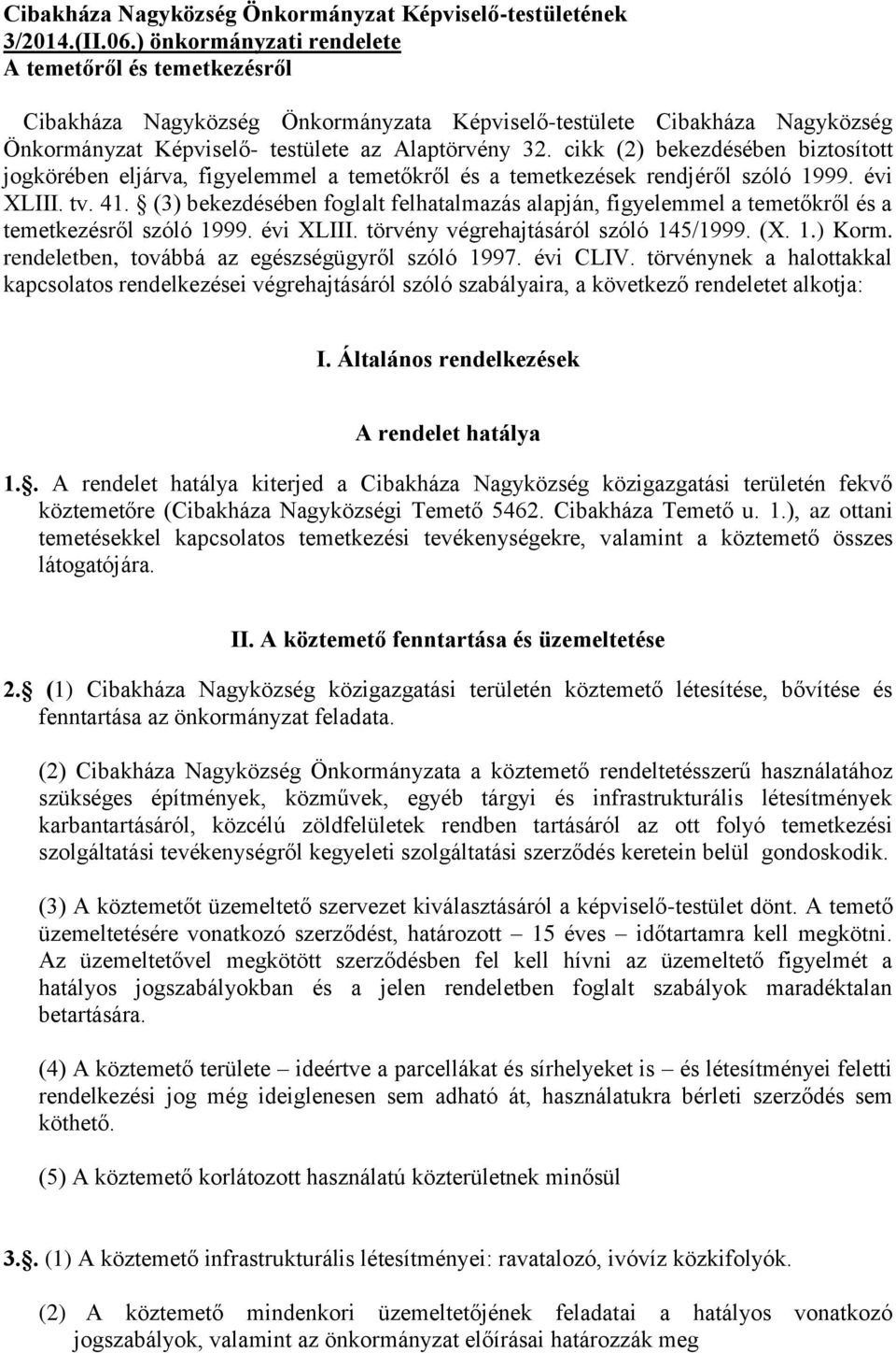 cikk (2) bekezdésében biztosított jogkörében eljárva, figyelemmel a temetőkről és a temetkezések rendjéről szóló 1999. évi XLIII. tv. 41.