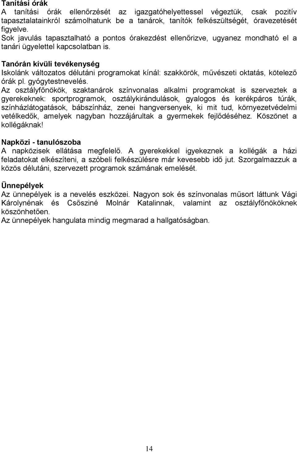 Tanórán kívüli tevékenység Iskolánk változatos délutáni programokat kínál: szakkörök, művészeti oktatás, kötelező órák pl. gyógytestnevelés.