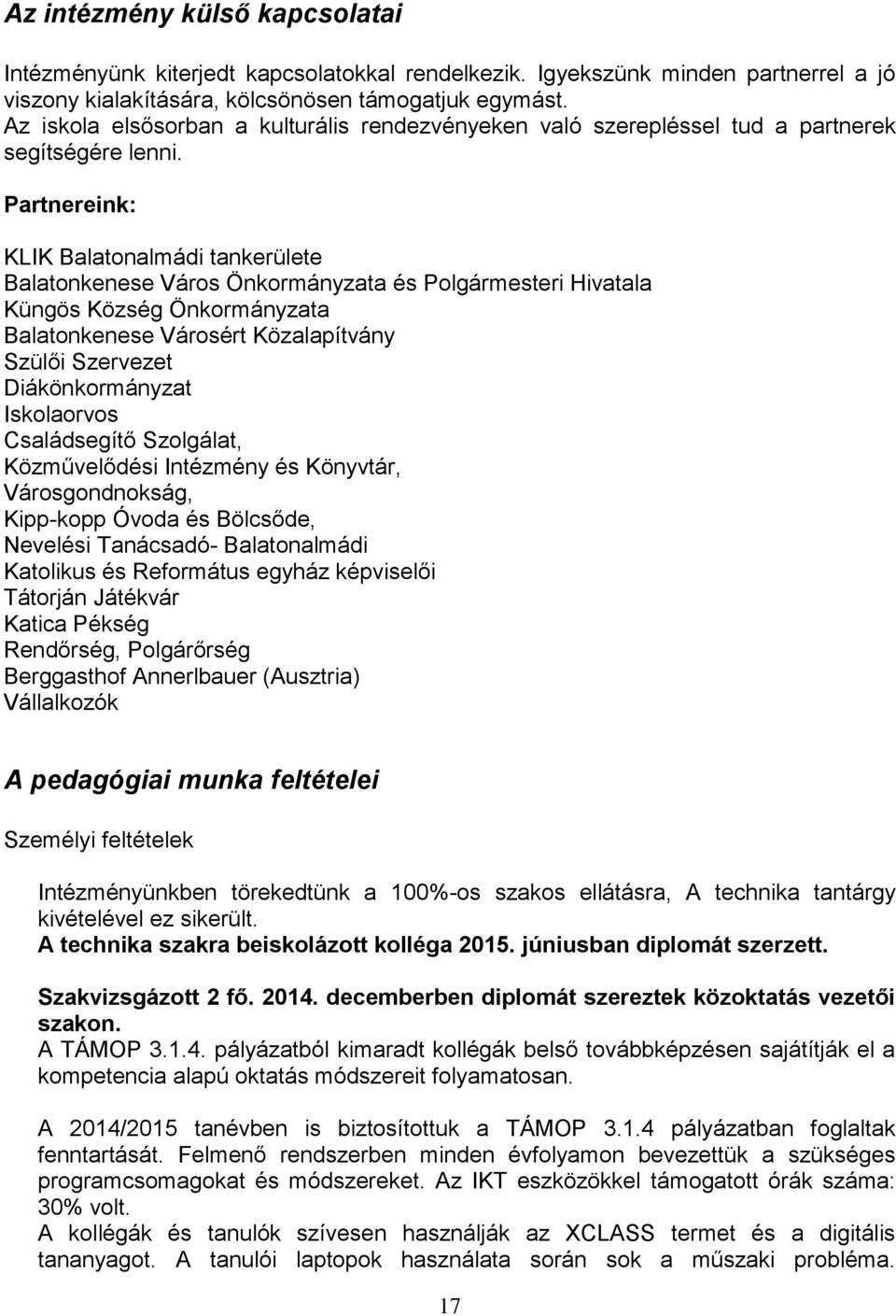 Partnereink: KLIK Balatonalmádi tankerülete Balatonkenese Város Önkormányzata és Polgármesteri Hivatala Küngös Község Önkormányzata Balatonkenese Városért Közalapítvány Szülői Szervezet