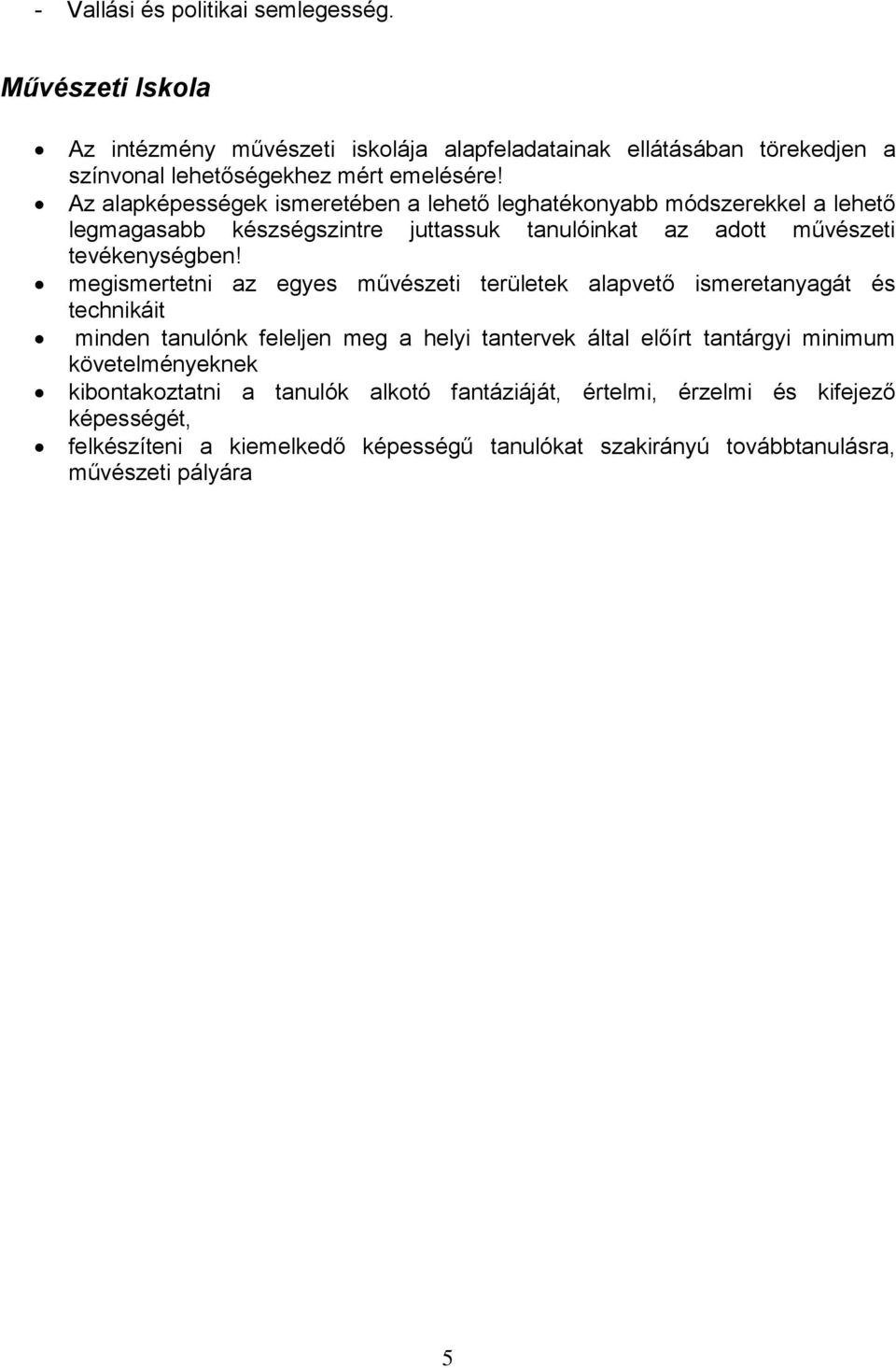 megismertetni az egyes művészeti területek alapvető ismeretanyagát és technikáit minden tanulónk feleljen meg a helyi tantervek által előírt tantárgyi minimum