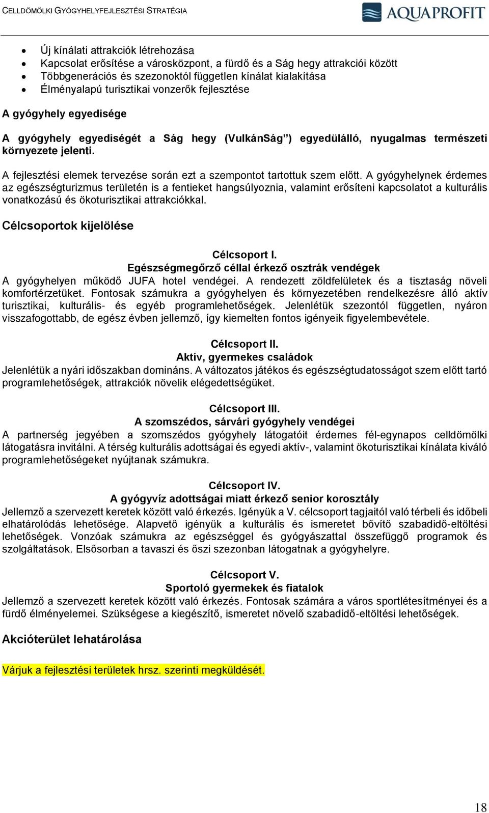A fejlesztési elemek tervezése során ezt a szempontot tartottuk szem előtt.
