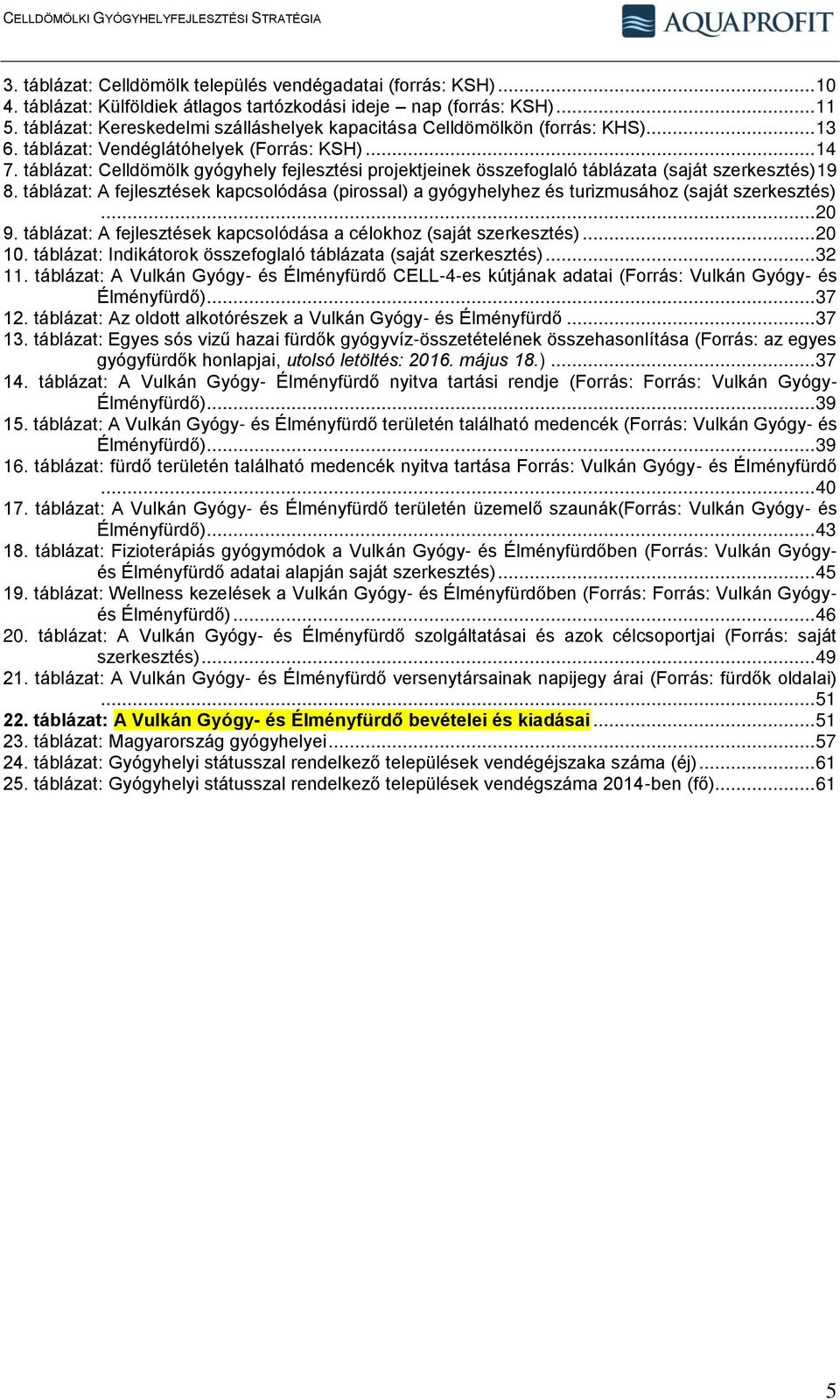 táblázat: Celldömölk gyógyhely fejlesztési projektjeinek összefoglaló táblázata (saját szerkesztés)19 8.