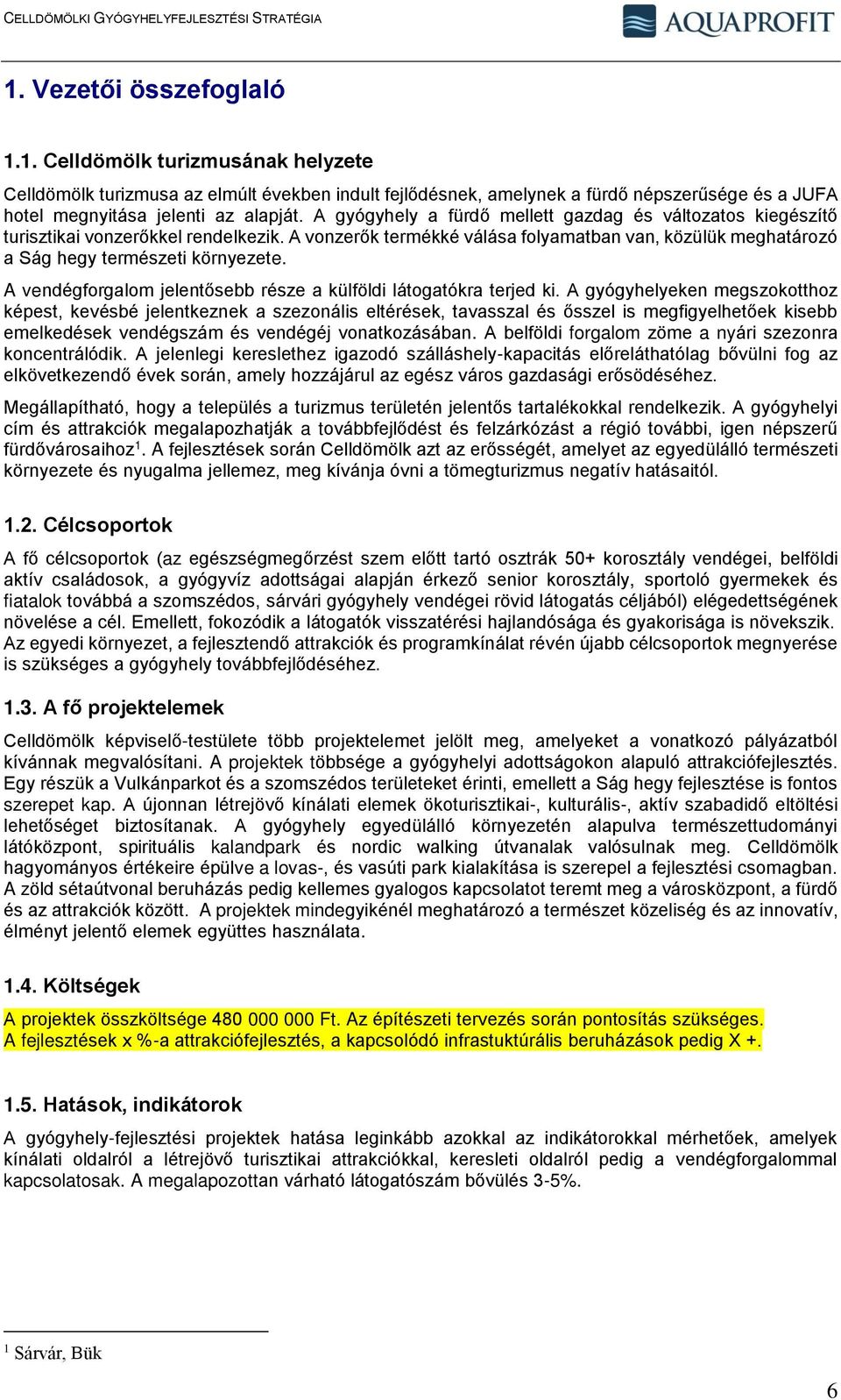 A vendégforgalom jelentősebb része a külföldi látogatókra terjed ki.