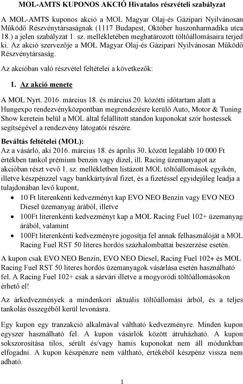 Az akcióban való részvétel feltételei a következők: 1. Az akció menete A MOL Nyrt. 2016. március 18. és március 20.