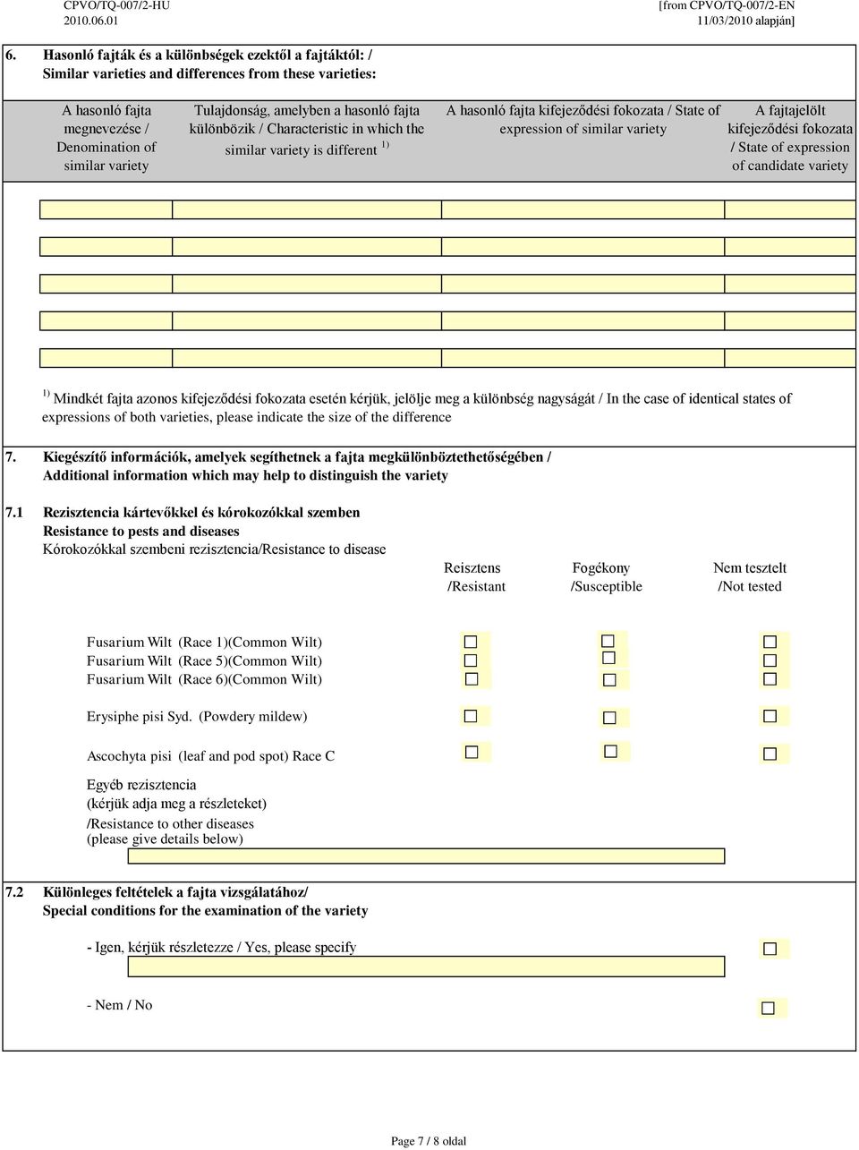 fokozata / State of expression of candidate variety 1) Mindkét fajta azonos kifejeződési fokozata esetén kérjük, jelölje meg a különbség nagyságát / In the case of identical states of expressions of