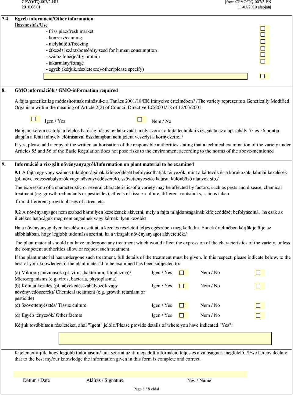 GMO információk / GMO-information required A fajta genetikailag módosítottnak minősül-e a Tanács 2001/18/EK irányelve értelmében?