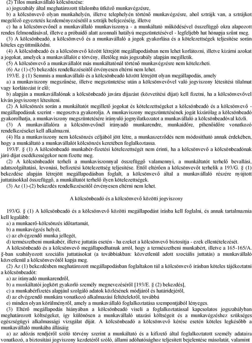 felmondásával, illetve a próbaidő alatt azonnali hatályú megszüntetésével - legfeljebb hat hónapja szűnt meg.