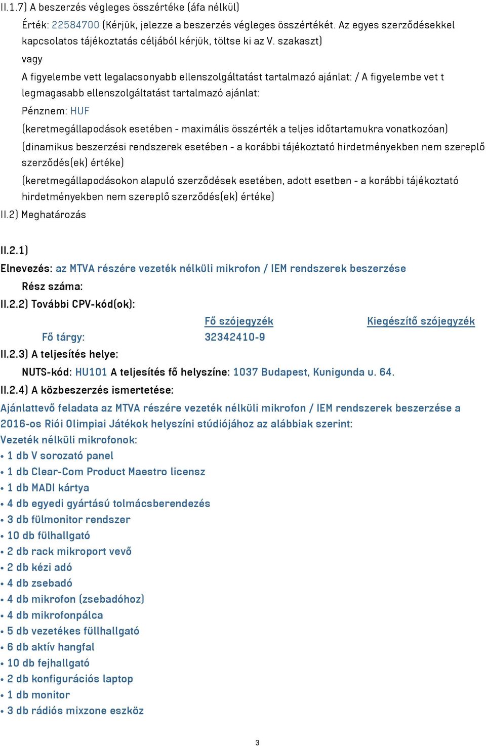 szakaszt) vagy A figyelembe vett legalacsonyabb ellenszolgáltatást tartalmazó ajánlat: / A figyelembe vet t legmagasabb ellenszolgáltatást tartalmazó ajánlat: Pénznem: HUF (keretmegállapodások