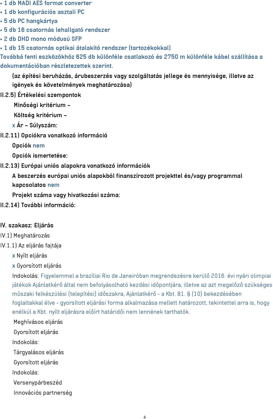 (az építési beruházás, árubeszerzés vagy szolgáltatás jellege és mennyisége, illetve az igények és követelmények meghatározása) II.2.