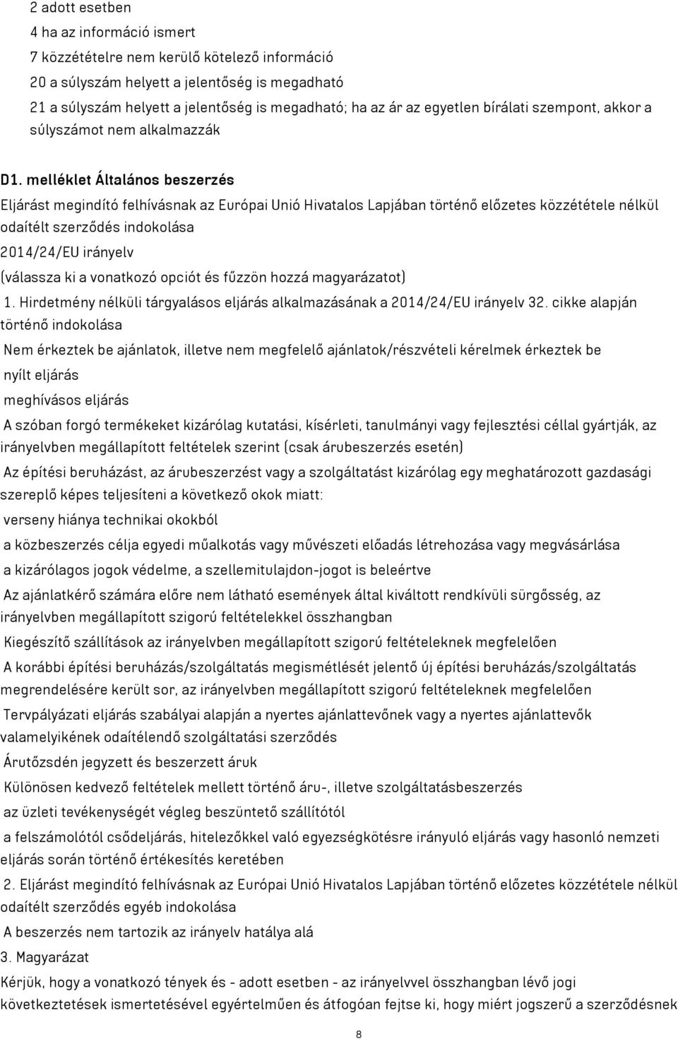 melléklet Általános beszerzés Eljárást megindító felhívásnak az Európai Unió Hivatalos Lapjában történő előzetes közzététele nélkül odaítélt szerződés indokolása 2014/24/EU irányelv (válassza ki a