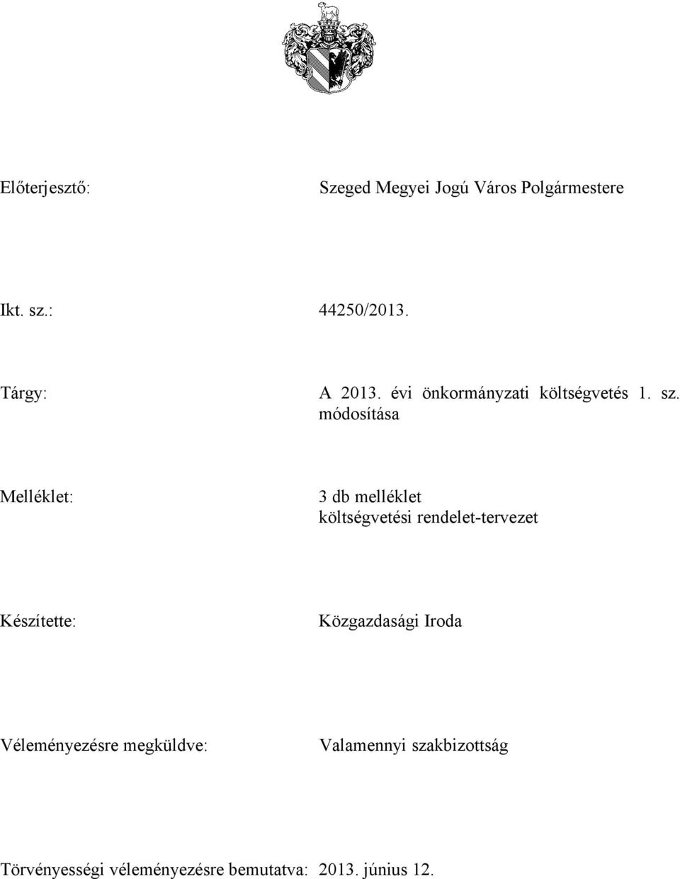 módosítása Melléklet: 3 db melléklet költségvetési rendelet-tervezet Készítette: