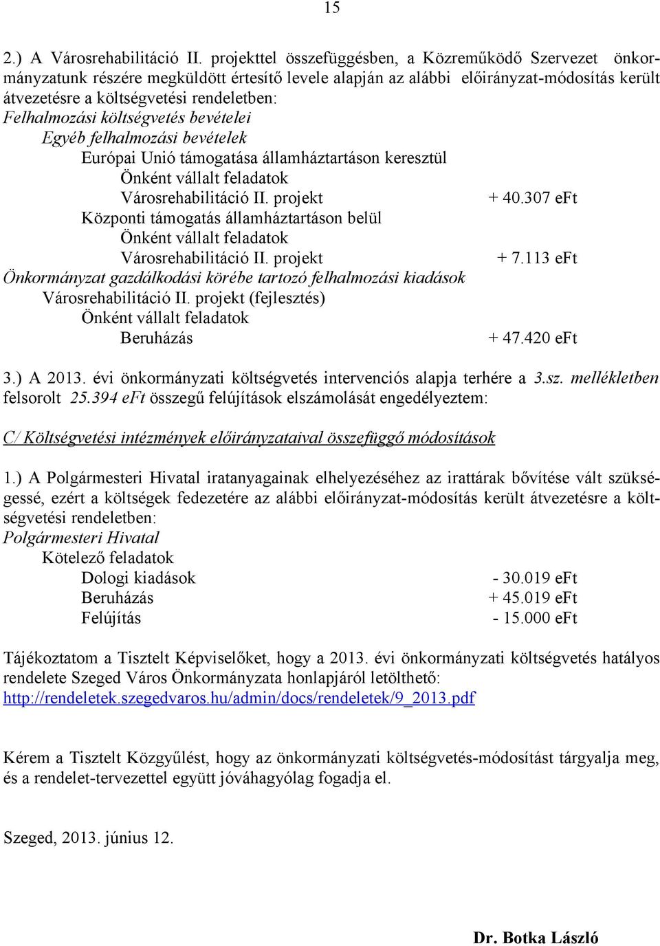 Felhalmozási költségvetés bevételei Egyéb felhalmozási bevételek Európai Unió támogatása államháztartáson keresztül Városrehabilitáció II. projekt + 40.