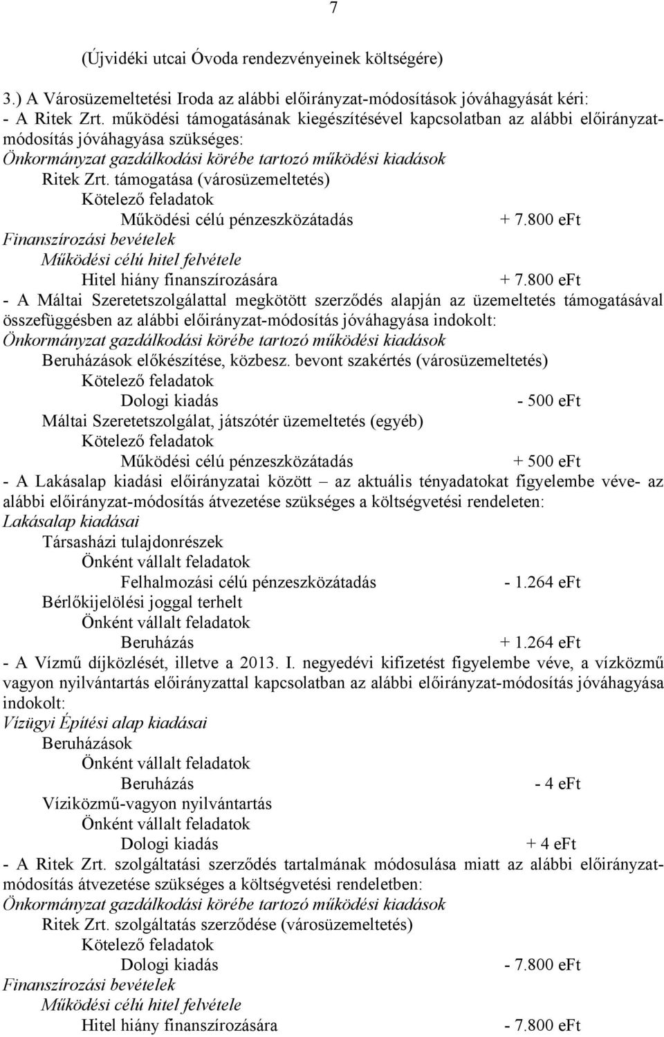 800 eft Finanszírozási bevételek Működési célú hitel felvétele Hitel hiány finanszírozására + 7.