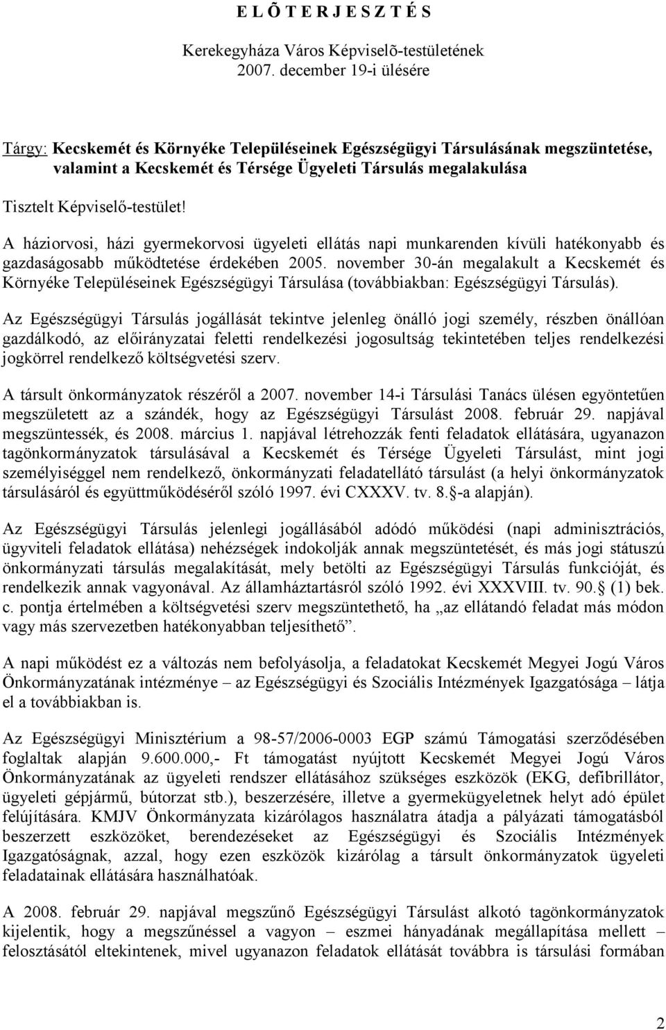 A háziorvosi, házi gyermekorvosi ügyeleti ellátás napi munkarenden kívüli hatékonyabb és gazdaságosabb működtetése érdekében 2005.