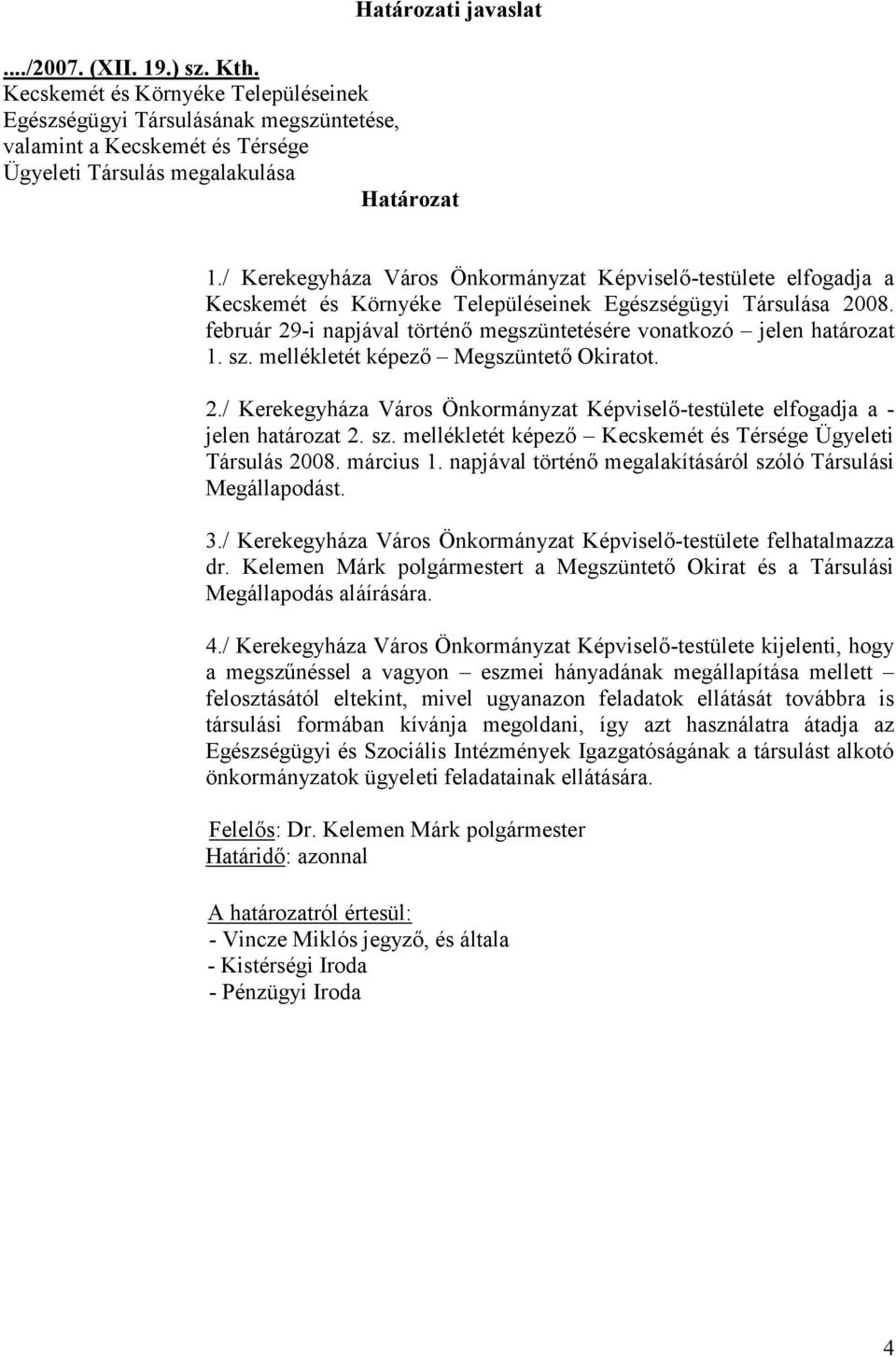 / Kerekegyháza Város Önkormányzat Képviselő-testülete elfogadja a Kecskemét és Környéke Településeinek Egészségügyi Társulása 2008.