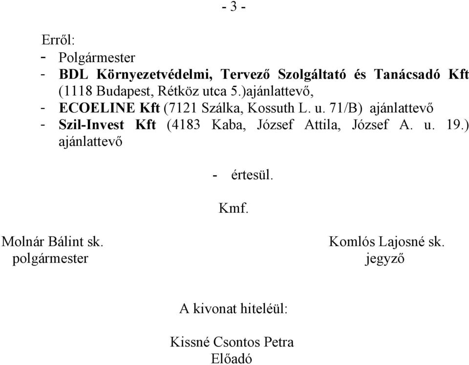 u. 19.) ajánlattevő - értesül. Kmf. Molnár Bálint sk. polgármester Komlós Lajosné sk.