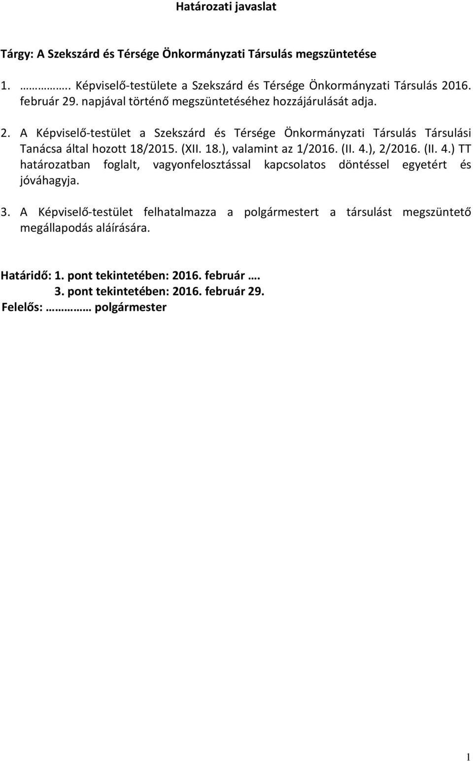 2015. (XII. 18.), valamint az 1/2016. (II. 4.), 2/2016. (II. 4.) TT határozatban foglalt, vagyonfelosztással kapcsolatos döntéssel egyetért és jóváhagyja. 3.
