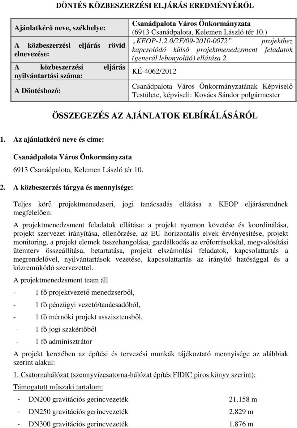 KÉ-4062/2012 Csanádpalota Város Önkormányzatának Képviselő Testülete, képviseli: Kovács Sándor polgármester ÖSSZEGEZÉS AZ AJÁNLATOK ELBÍRÁLÁSÁRÓL 1.