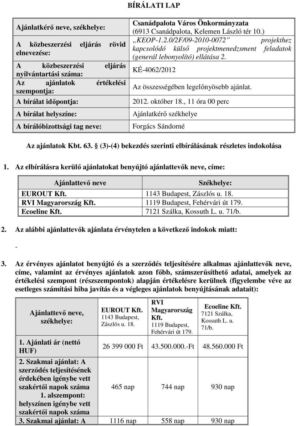 0/2F/09-2010-0072 projekthez kapcsolódó külső projektmenedzsment feladatok (generál lebonyolító) ellátása 2. KÉ-4062/2012 Az összességében legelőnyösebb ajánlat. 2012. október 18.