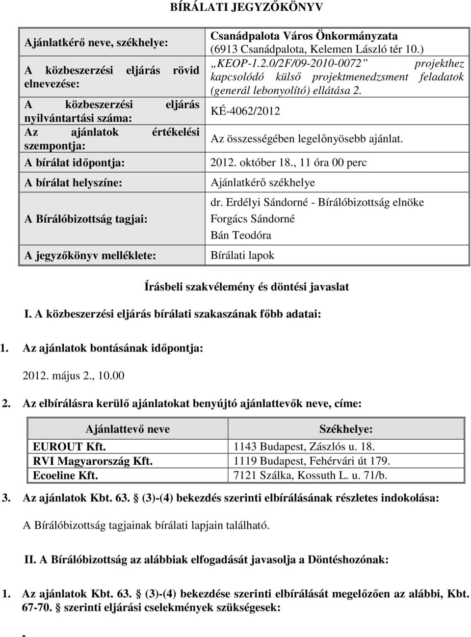 0/2F/09-2010-0072 projekthez kapcsolódó külső projektmenedzsment feladatok (generál lebonyolító) ellátása 2. KÉ-4062/2012 Az összességében legelőnyösebb ajánlat. 2012. október 18.