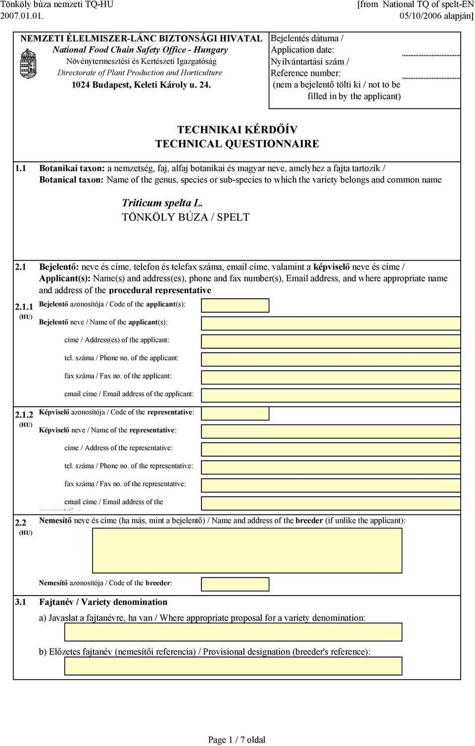 Bejelentés dátuma / Application date: Nyilvántartási szám / Reference number: (nem a bejelentő tölti ki / not to be filled in by the applicant) TECHNIKAI KÉRDŐÍV TECHNICAL QUESTIONNAIRE 1.
