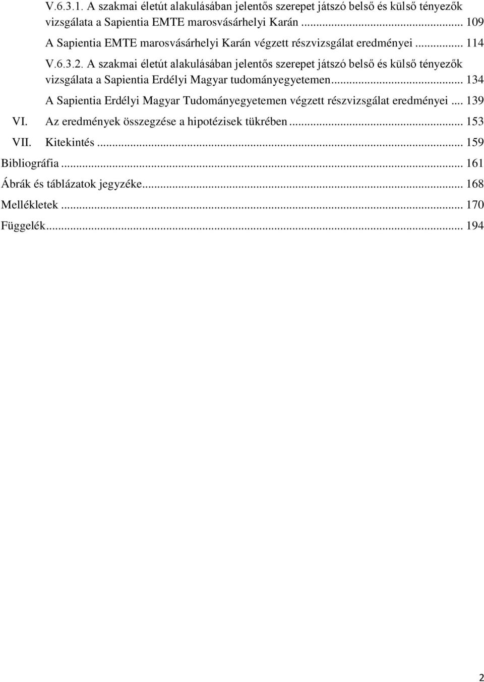 A szakmai életút alakulásában jelentős szerepet játszó belső és külső tényezők vizsgálata a Sapientia Erdélyi Magyar tudományegyetemen.