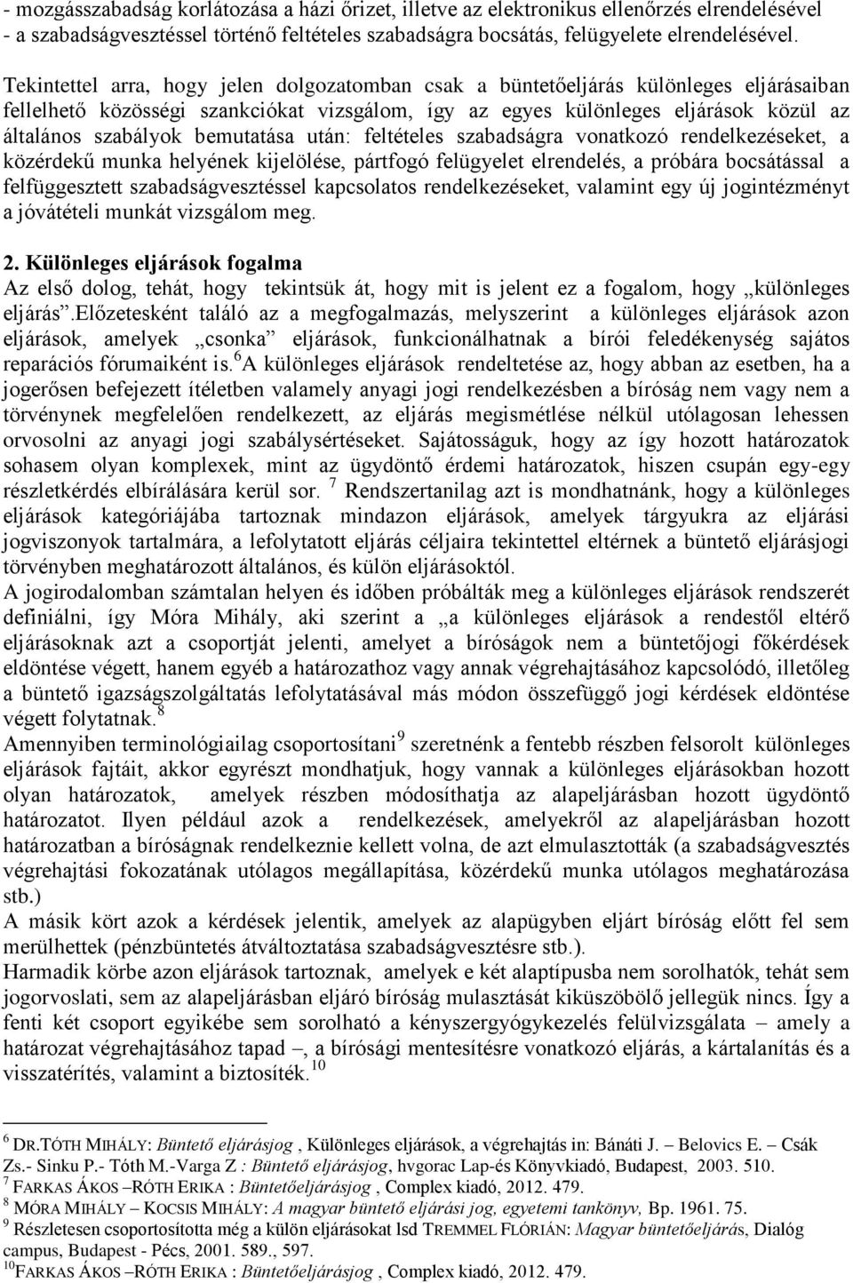 bemutatása után: feltételes szabadságra vonatkozó rendelkezéseket, a közérdekű munka helyének kijelölése, pártfogó felügyelet elrendelés, a próbára bocsátással a felfüggesztett szabadságvesztéssel