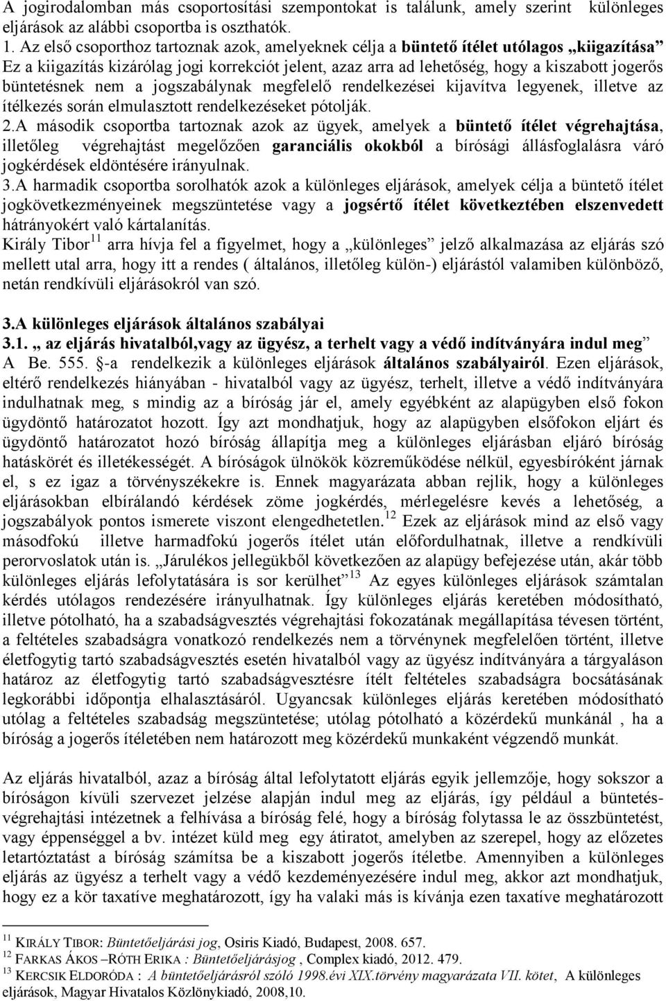 büntetésnek nem a jogszabálynak megfelelő rendelkezései kijavítva legyenek, illetve az ítélkezés során elmulasztott rendelkezéseket pótolják. 2.