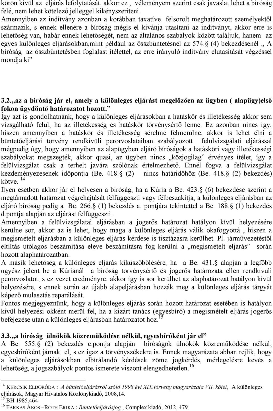 habár ennek lehetőségét, nem az általános szabályok között találjuk, hanem az egyes különleges eljárásokban,mint például az összbüntetésnél az 574.